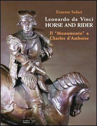 Leonardo da Vinci horse and rider. Il &laquo;Monumento&raquo; a Charles d'Amboise. Ediz. italiana e inglese