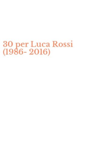 30 per Luca Rossi (1986-2016)