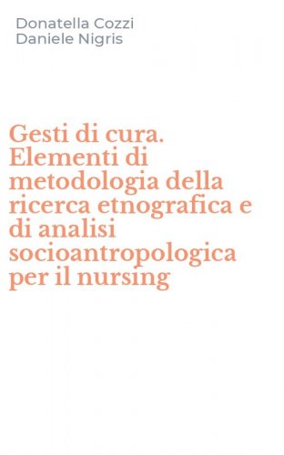 Gesti di cura. Elementi di metodologia della ricerca etnografica e di analisi socioantropologica per il nursing