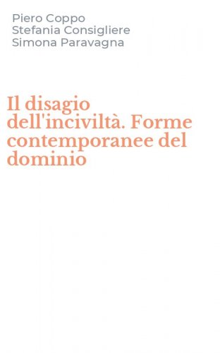 Il disagio dell'incivilt&agrave;. Forme contemporanee del dominio
