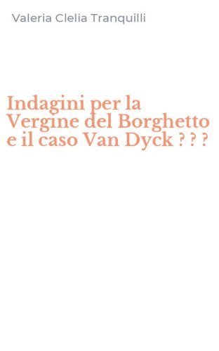 Indagini per la Vergine del Borghetto e il caso Van Dyck ? ? ?
