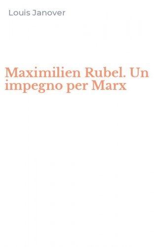 Maximilien Rubel. Un impegno per Marx