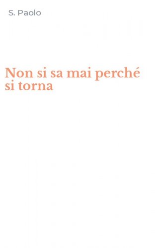 Non si sa mai perch&eacute; si torna
