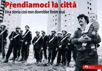 Prendiamoci la citt&agrave;. Una storia cos&igrave; non dovrebbe finire mai