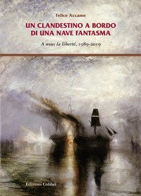 Un clandestino a bordo di una nave fantasma. A nous la libert&eacute;, 1989-2019
