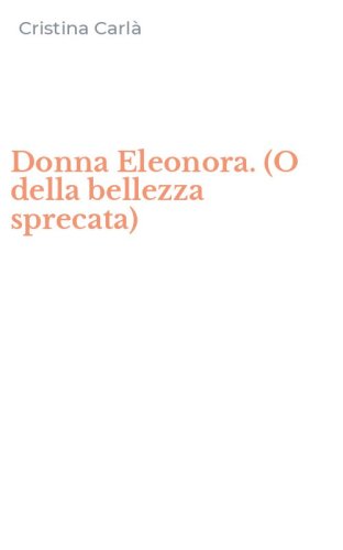 Donna Eleonora. (O della bellezza sprecata)