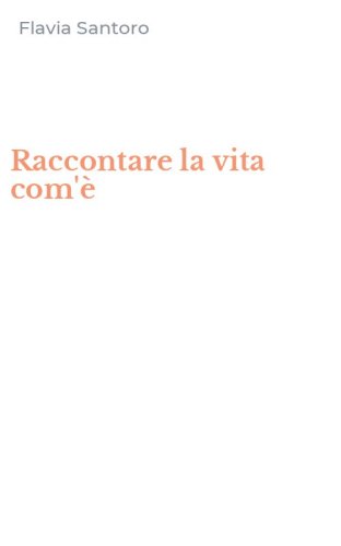 Raccontare la vita com'&egrave;