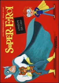 Supereroi. Istruzioni per l'uso
