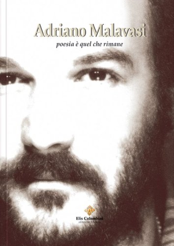 Adriano Malavasi. Poesia &egrave; quel che rimane