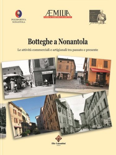 Botteghe a Nonantola. Le attivit&agrave; commerciali e artigianali tra passato e presente
