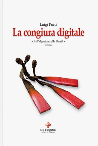 La congiura digitale. Dall'algoritmo alla libert&agrave;