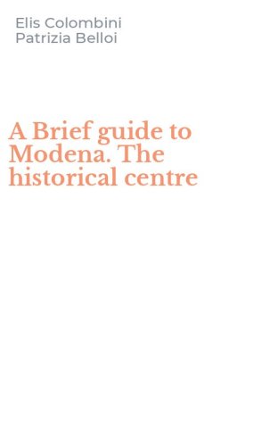 A Brief guide to Modena. The historical centre