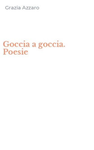 Goccia a goccia. Poesie