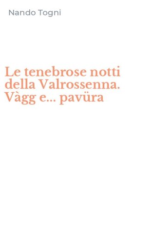Le tenebrose notti della Valrossenna. V&agrave;gg e... pav&uuml;ra