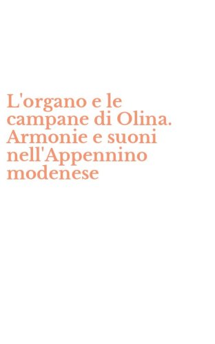 L'organo e le campane di Olina. Armonie e suoni nell'Appennino modenese