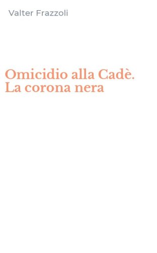 Omicidio alla Cad&egrave;. La corona nera