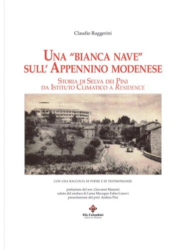 Una &laquo;bianca nave&raquo; sull'appenino modenese. Storia di Selva dei Pini da istituto climatico a residence