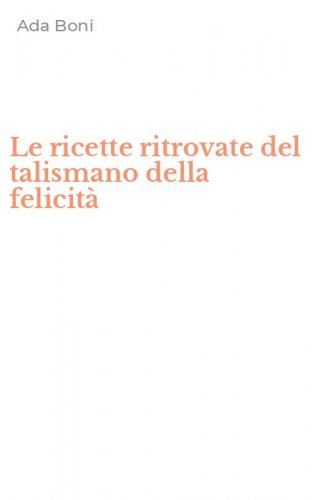 Le ricette ritrovate del talismano della felicit&agrave;