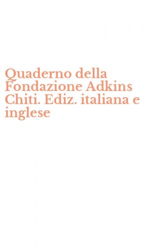 Quaderno della Fondazione Adkins Chiti. Ediz. italiana e inglese