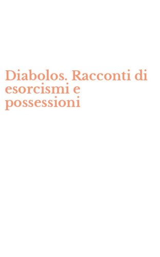 Diabolos. Racconti di esorcismi e possessioni
