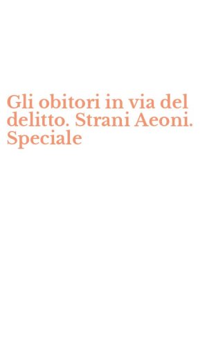 Gli obitori in via del delitto. Strani Aeoni. Speciale