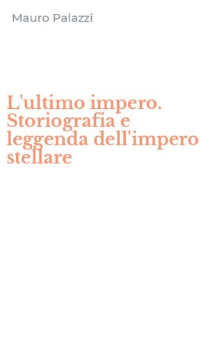L'ultimo impero. Storiografia e leggenda dell'impero stellare