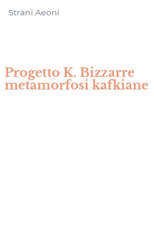 Progetto K. Bizzarre metamorfosi kafkiane