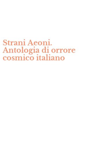 Strani Aeoni. Antologia di orrore cosmico italiano