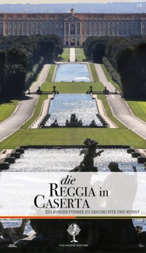 Die Reggia in Caserta. Ein kurzer F&uuml;hrer zu Geschichte und Kunst