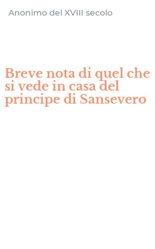 Breve nota di quel che si vede in casa del principe di Sansevero