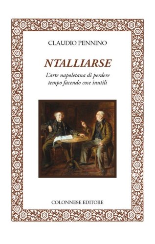 Ntalliarse. L'arte napoletana di perdere tempo facendo cose inutili