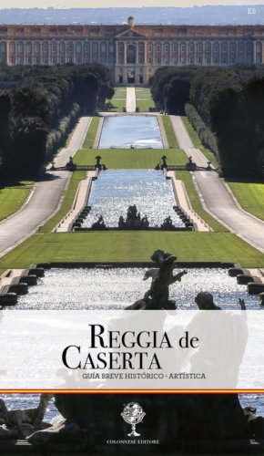 Reggia de Caserta. Gu&iacute;a breve historico-artistica