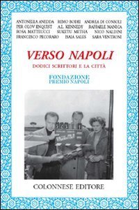 Verso Napoli. Dodici scrittori e la citt&agrave;