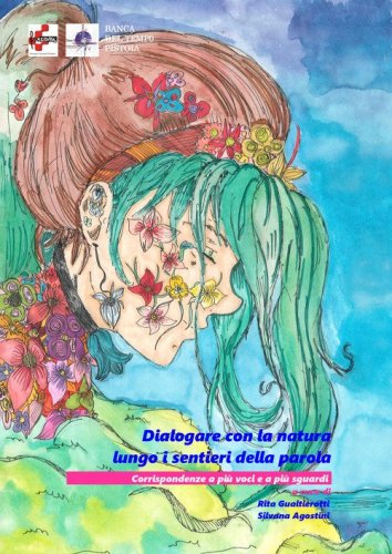 Dialogare con la natura lungo i sentieri della parola. Corrispondenza a pi&ugrave; voci e a pi&ugrave; sguardi