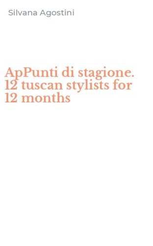 ApPunti di stagione. 12 tuscan stylists for 12 months