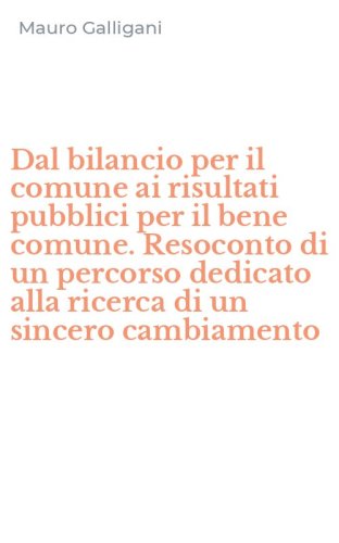 Dal bilancio per il comune ai risultati pubblici per il bene comune. Resoconto di un percorso dedicato alla ricerca di un sincero cambiamento