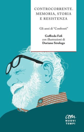 Controcorrente. Memoria, scuola e resistenza. Gli anni di &laquo;Confronti&raquo;