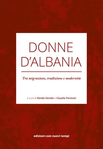 Donne D'Albania. Tra migrazione, tradizione e modernit&agrave;