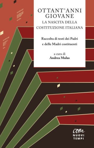 Ottant'anni giovane. La nascita della Costituzione italiana. Raccolta di testi dei padri e delle madri costituenti
