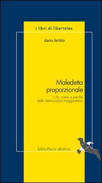 Maledetta proporzionale. I chi, come e perch&eacute; della democrazia maggioritaria