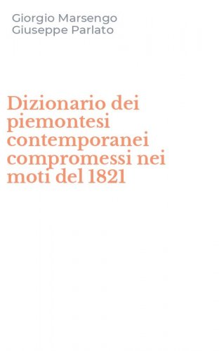 Dizionario dei piemontesi contemporanei compromessi nei moti del 1821