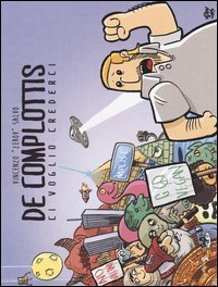 De complottis. Ci voglio credere