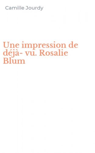 Une impression de d&eacute;j&agrave;-vu. Rosalie Blum