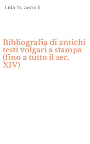 Bibliografia di antichi testi volgari a stampa (fino a tutto il sec. XIV)