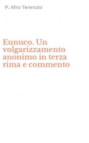 Eunuco. Un volgarizzamento anonimo in terza rima e commento