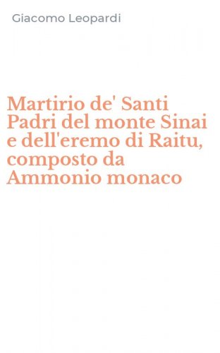 Martirio de' Santi Padri del monte Sinai e dell'eremo di Raitu, composto da Ammonio monaco