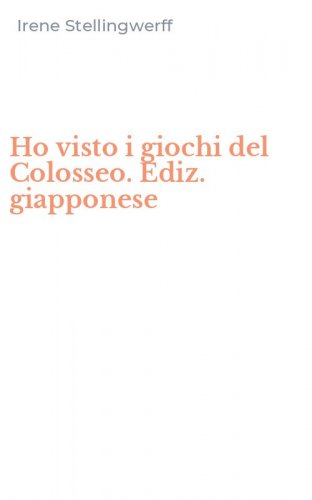 Ho visto i giochi del Colosseo. Ediz. giapponese