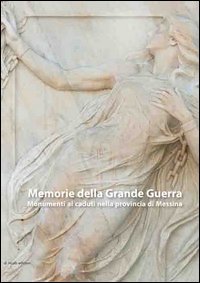 Memorie della grande guerra. Monumenti ai caduti nella provincia di Messina