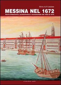Messina nel 1672. Storia urbanistica, architettonica e monumentale dal 1623 al 1672