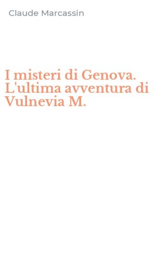I misteri di Genova. L'ultima avventura di Vulnevia M.